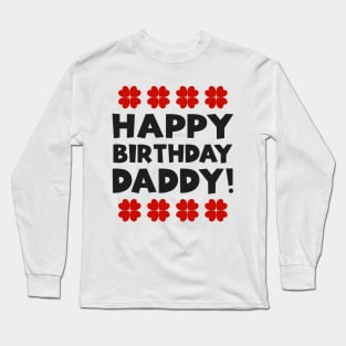 Happy Birthday Daddy Long Sleeve T-Shirt